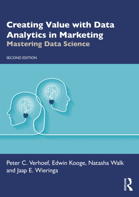 Creating Value with Data Analytics in Marketing: Mastering Data Science