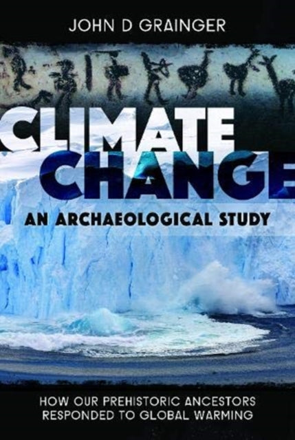 Climate Change: An Archaeological Study: How Our Prehistoric Ancestors Responded to Global Warming