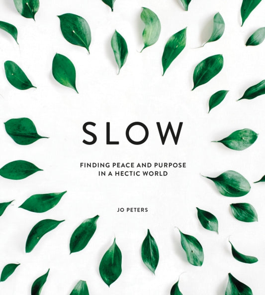 Slow: Finding Peace and Purpose in a Hectic World