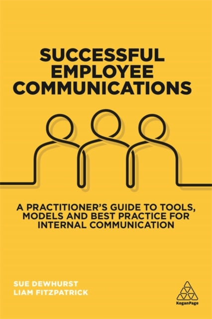 Successful Employee Communications: A Practitioner's Guide to Tools, Models and Best Practice for Internal Communication