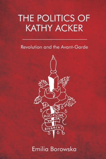 Politics of Kathy Acker: Revolution and the Avant-Garde