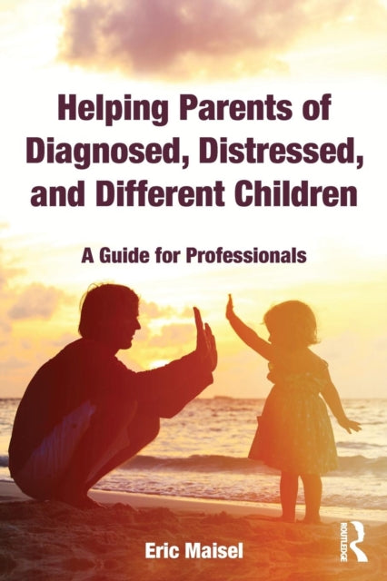 Helping Parents of Diagnosed, Distressed, and Different Children: A Guide for Professionals