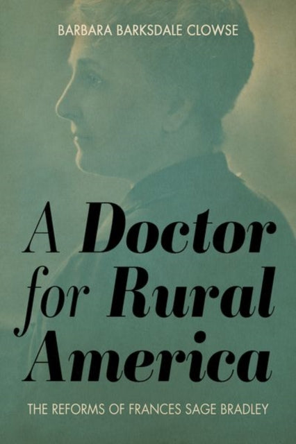 Doctor for Rural America: The Reforms of Frances Sage Bradley