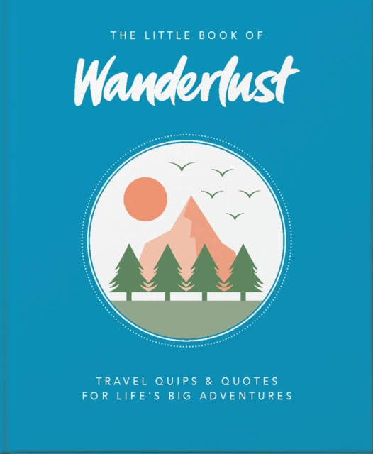 Little Book of Wanderlust: Travel quips & quotes for life's big adventures