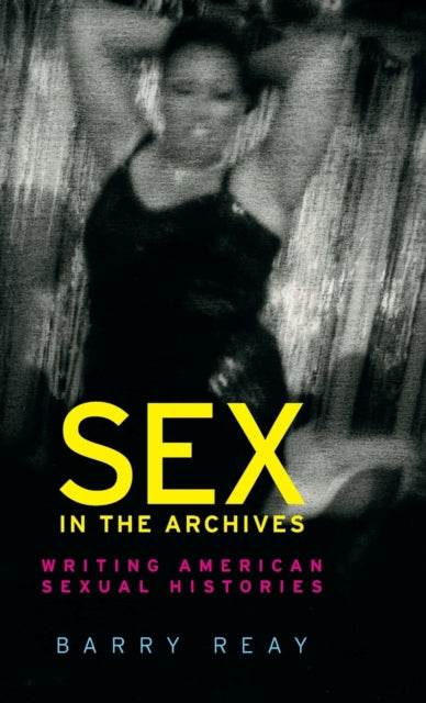 Sex in the Archives: Writing American Sexual Histories