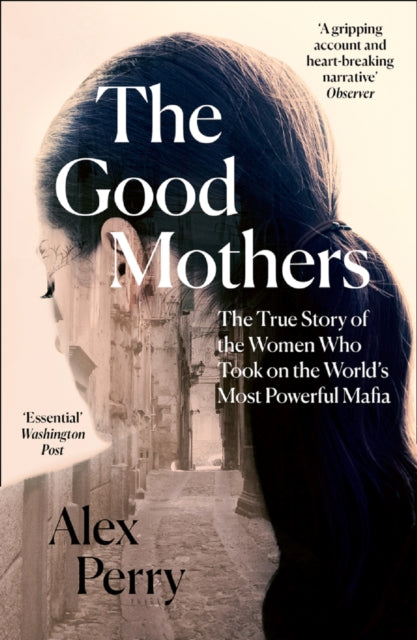 Good Mothers: The True Story of the Women Who Took on the World's Most Powerful Mafia