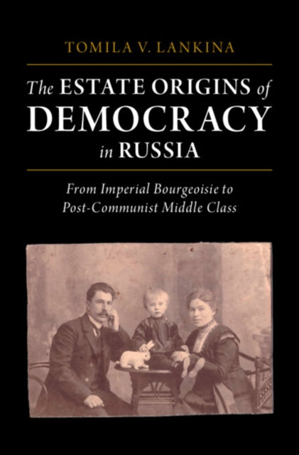 Estate Origins of Democracy in Russia: From Imperial Bourgeoisie to Post-Communist Middle Class