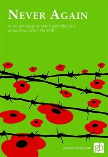 Never Again: An anthology of poems and readings to marke the centenary of the end of the Great War, 1914-1918