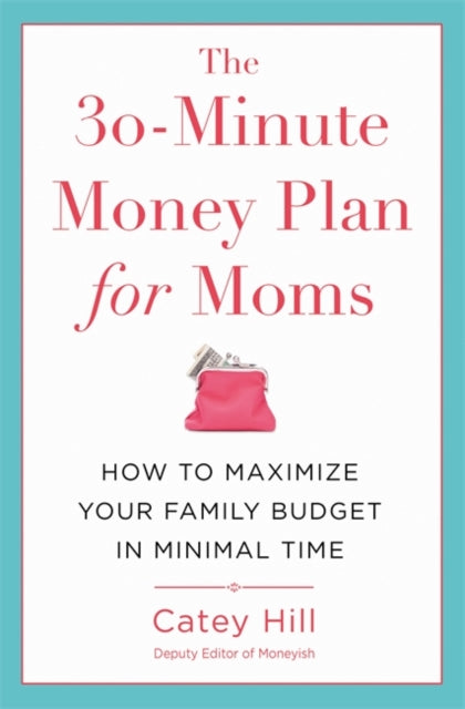 30-Minute Money Plan for Moms: How to Maximize Your Family Budget in Minimal Time