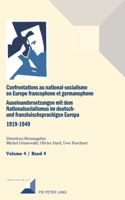 Confrontations Au National-Socialisme Dans l'Europe Francophone Et Germanophone (1919-1949) / Auseinandersetzungen Mit Dem Nationalsozialismus Im Deutsch- Und Franzoesischsprachigen Europa (1919-1949)