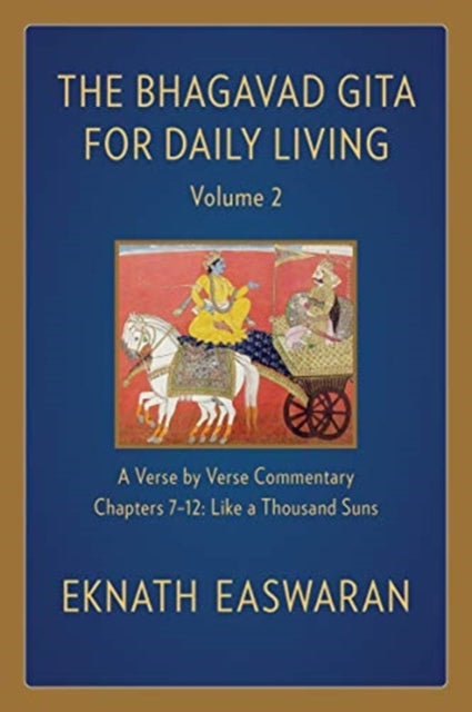 Bhagavad Gita for Daily Living, Volume 2: A Verse-by-Verse Commentary: Chapters 7-12 Like a Thousand Suns