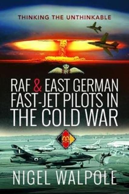 RAF and East German Fast-Jet Pilots in the Cold War: Thinking the Unthinkable