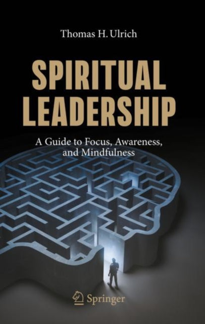 Spiritual Leadership: A Guide to Focus, Awareness, and Mindfulness