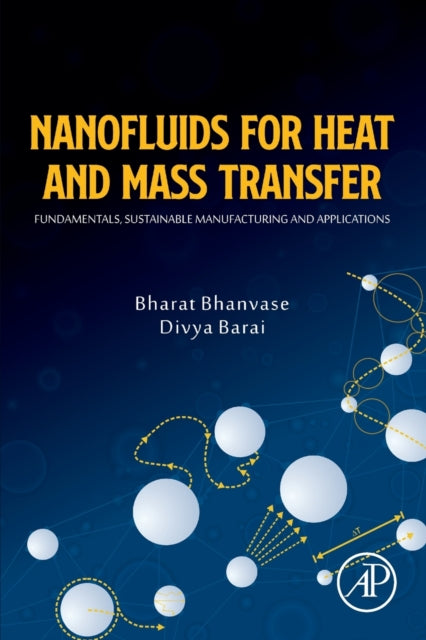 Nanofluids for Heat and Mass Transfer: Fundamentals, Sustainable Manufacturing and Applications