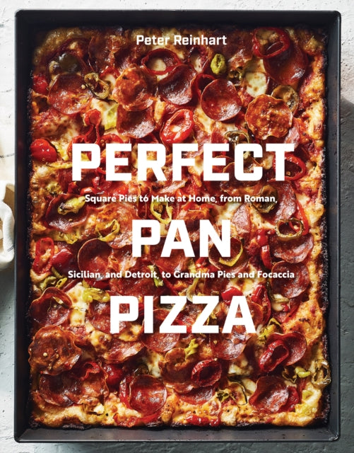 Perfect Pan Pizza: Detroit, Roman, Sicilian, Foccacia