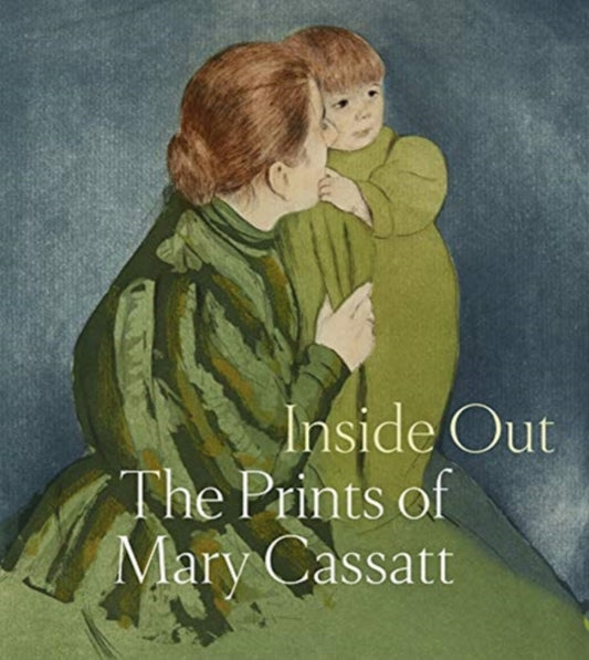 Inside Out: The Prints of Mary Cassatt