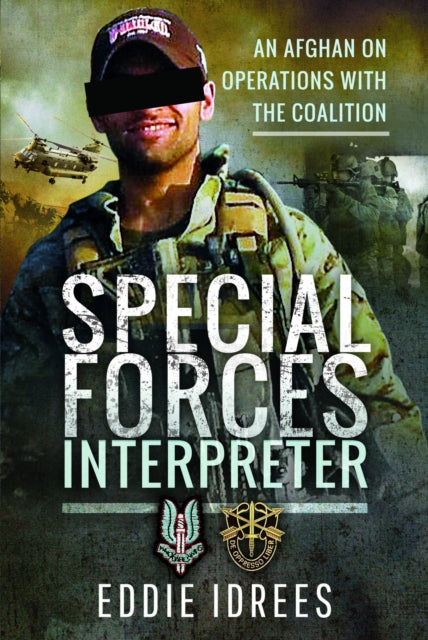 Special Forces Interpreter: An Afghan on Operations with the Coalition
