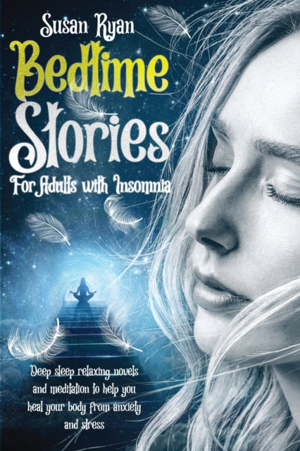 Bedtime Stories for Adults with Insomnia: Deep sleep relaxing novels and meditation to help you heal your body from anxiety and stress