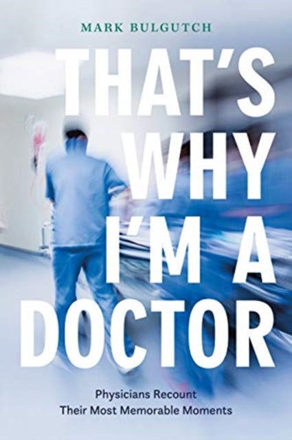That's Why I'm a Doctor: Physicians Recount Their Most Memorable Moments