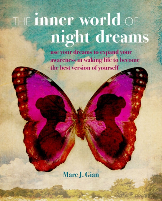 Inner World of Night Dreams: Use Your Dreams to Expand Your Awareness in Waking Life to Become the Best Version of Yourself