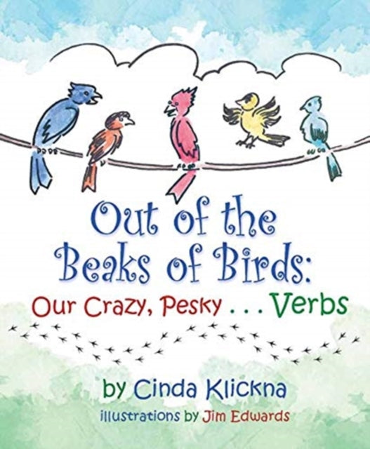 Out of the Beaks of Birds: Our Crazy, Pesky...Verbs: Our Crazy, Pesky...Verbs