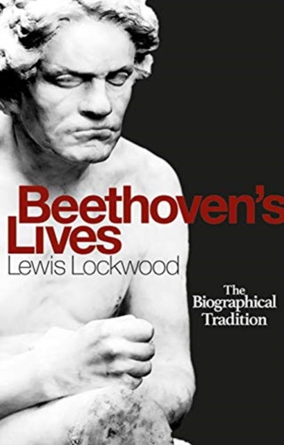 Beethoven`s Lives - The Biographical Tradition