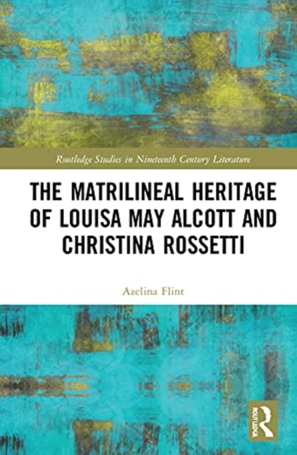 Matrilineal Heritage of Louisa May Alcott and Christina Rossetti