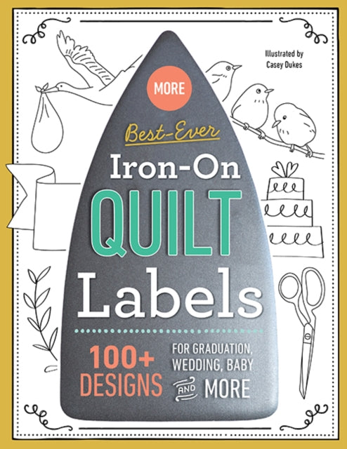 More Best-Ever Iron-On Quilt Labels: 100+ Designs for Graduation, Wedding, Baby and More