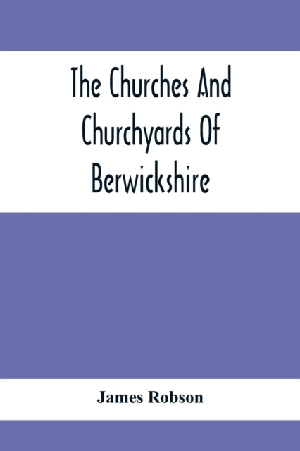 Churches And Churchyards Of Berwickshire