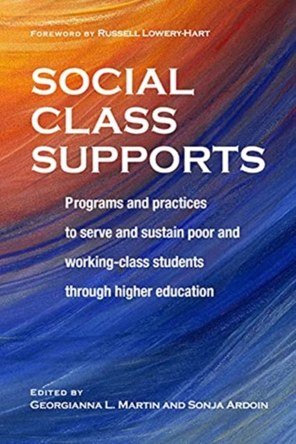 Social Class Supports: Programs and Practices to Serve and Sustain Poor and Working Class Students through Higher Education