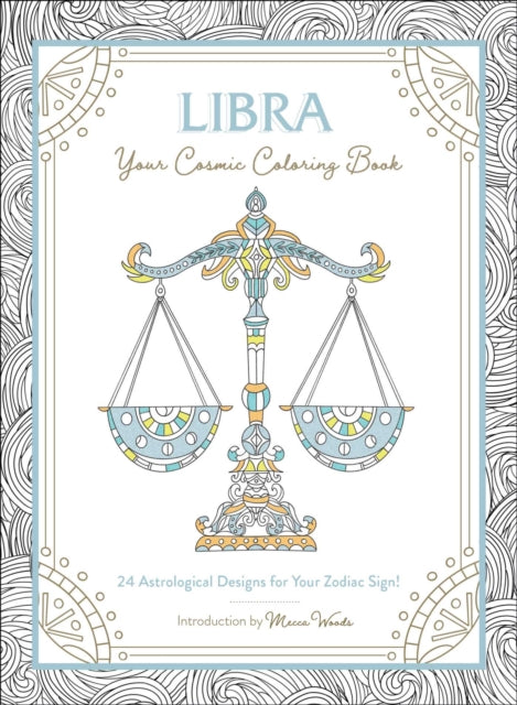 Libra: Your Cosmic Coloring Book: 24 Astrological Designs for Your Zodiac Sign!