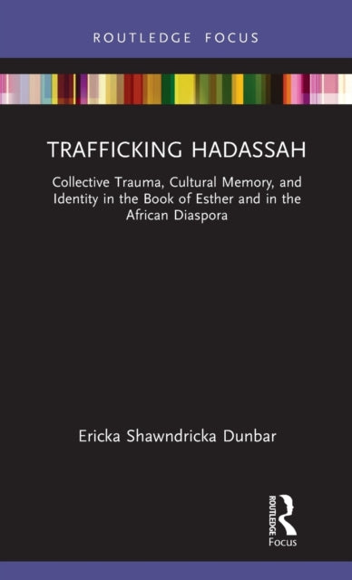 Trafficking Hadassah: Collective Trauma, Cultural Memory, and Identity in the Book of Esther and in the African Diaspora