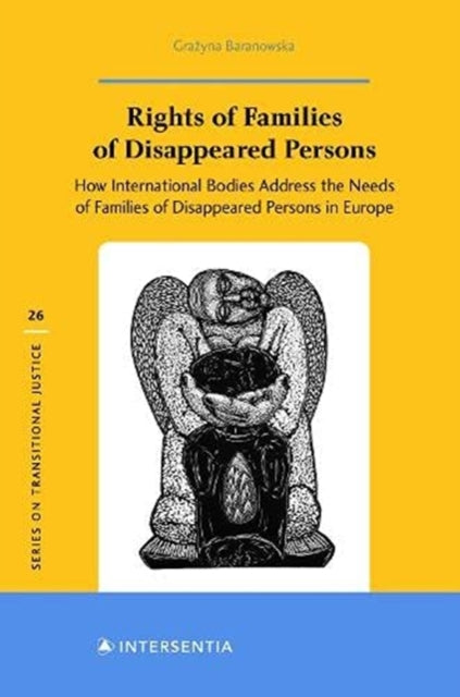 Rights of Families of Disappeared Persons, 26: How International Bodies Address the Needs of Families of Disappeared Persons in Europe
