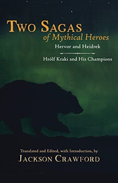 Two Sagas of Mythical Heroes: Hervor and Heidrek and Hrolf Kraki and His Champions