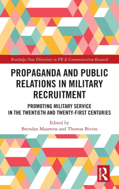 Propaganda and Public Relations in Military Recruitment: Promoting Military Service in the Twentieth and Twenty-First Centuries