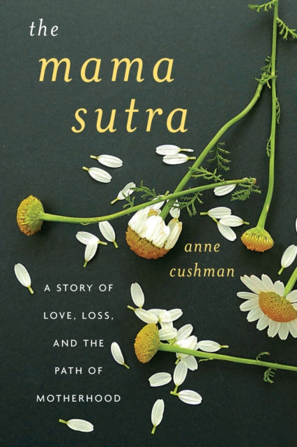 Mama Sutra: A Story of Love, Loss, and the Path of Motherhood