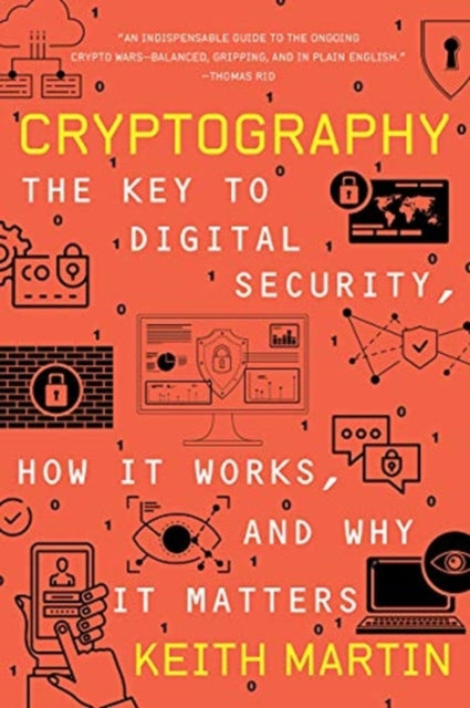 Cryptography: The Key to Digital Security, How It Works, and Why It Matters