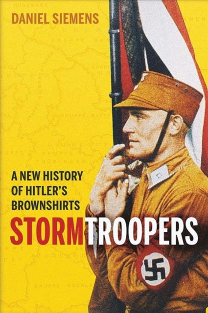 Stormtroopers: A New History of Hitler's Brownshirts