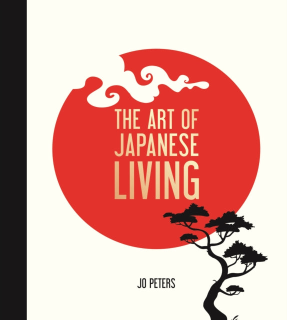 Art of Japanese Living: Bring Mindfulness, Joy and Simplicity Into Your Life