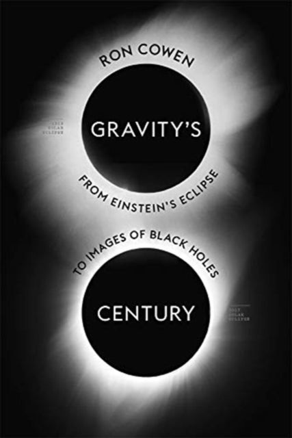 Gravity's Century: From Einstein's Eclipse to Images of Black Holes