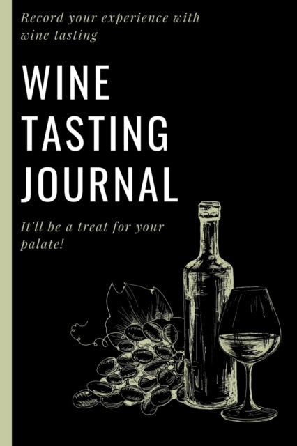 Wine Tasting Journal: Wine Log Record Your experience With Wine Tasting - Wine Journal For Those Who Love Wine Wine Lover Gift