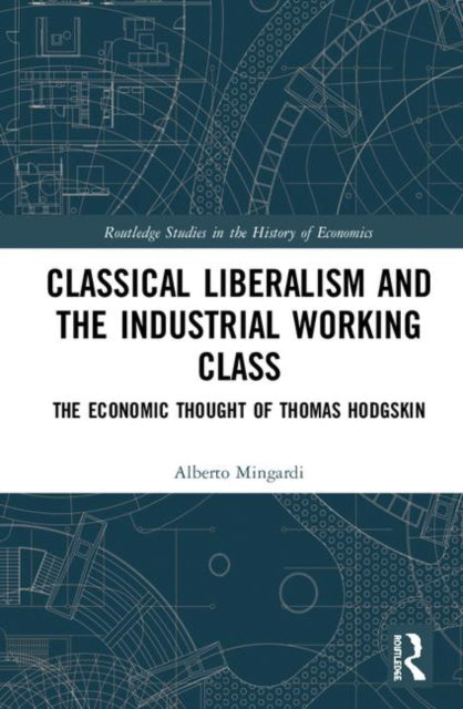 Classical Liberalism and the Industrial Working Class: The Economic Thought of Thomas Hodgskin