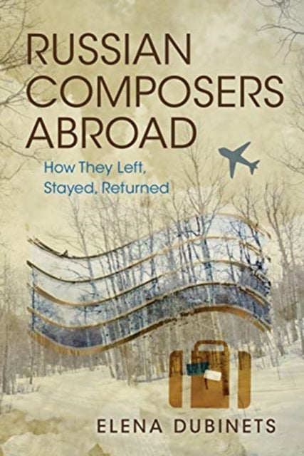 Russian Composers Abroad: How They Left, Stayed, Returned