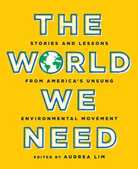 World We Need: Stories and Lessons from America's Unsung Environmental Movement