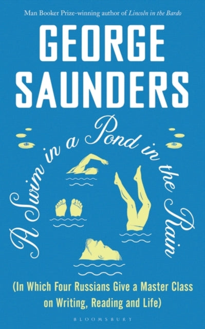 Swim in a Pond in the Rain: From the Man Booker Prize-winning, New York Times-bestselling author of Lincoln in the Bardo