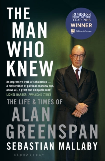 Man Who Knew: The Life & Times of Alan Greenspan