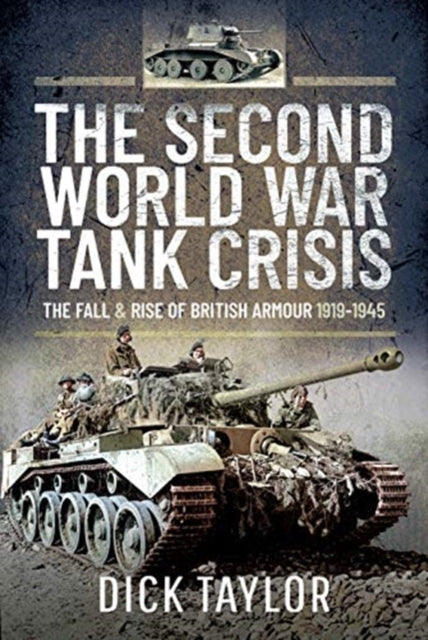 Second World War Tank Crisis: The Fall and Rise of British Armour, 1919-1945