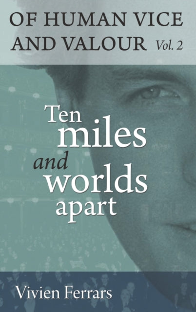 Ten Miles and Worlds Apart: Of Human Vice and Valour Vol. 2