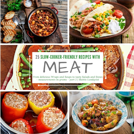 25 slow-cooker-friendly recipes with meat: From delicious Wraps and Soups to tasty Salads and Stews - measurements in grams - part 2