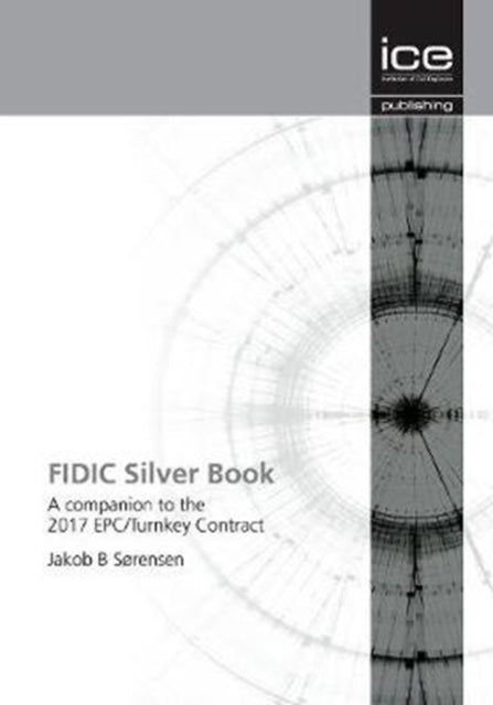 FIDIC Silver Book: A companion to the 2017 EPC/Turnkey Contract